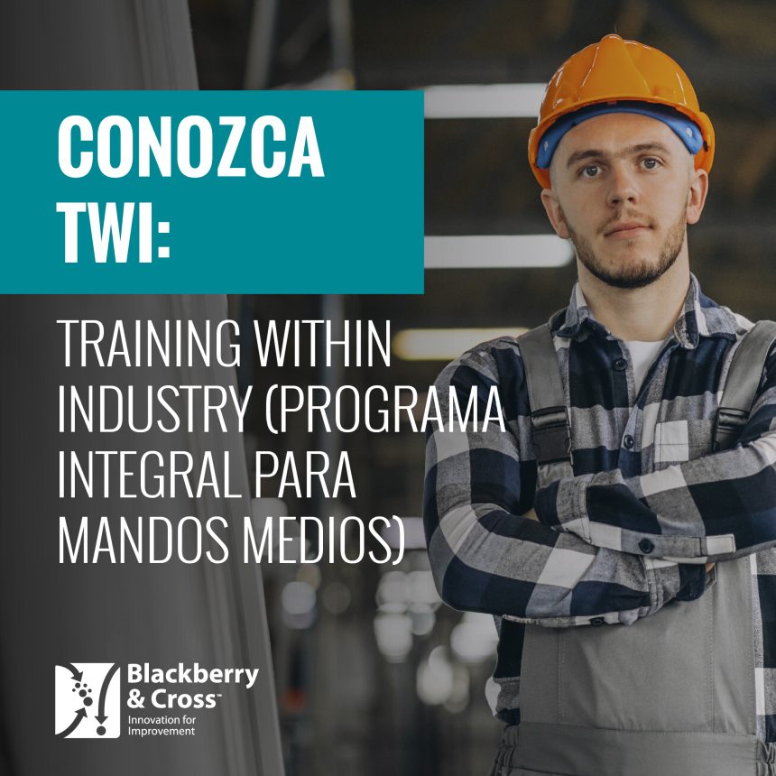 Conozca TWI: Training Within Industry (Programa Integral para Mandos Medios)