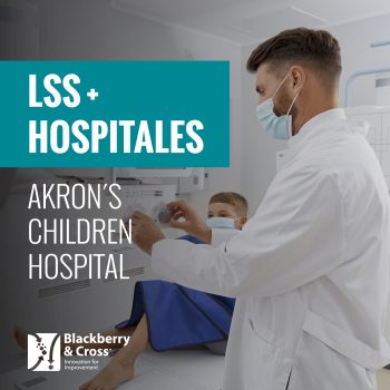 LEAN Six Sigma en Hospitales: El Caso de Akron´s Children Hospital