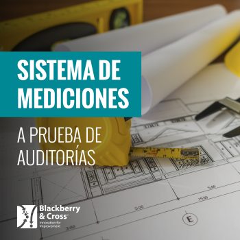4 Pasos para Lograr un Sistema de Mediciones a Prueba de Auditorías