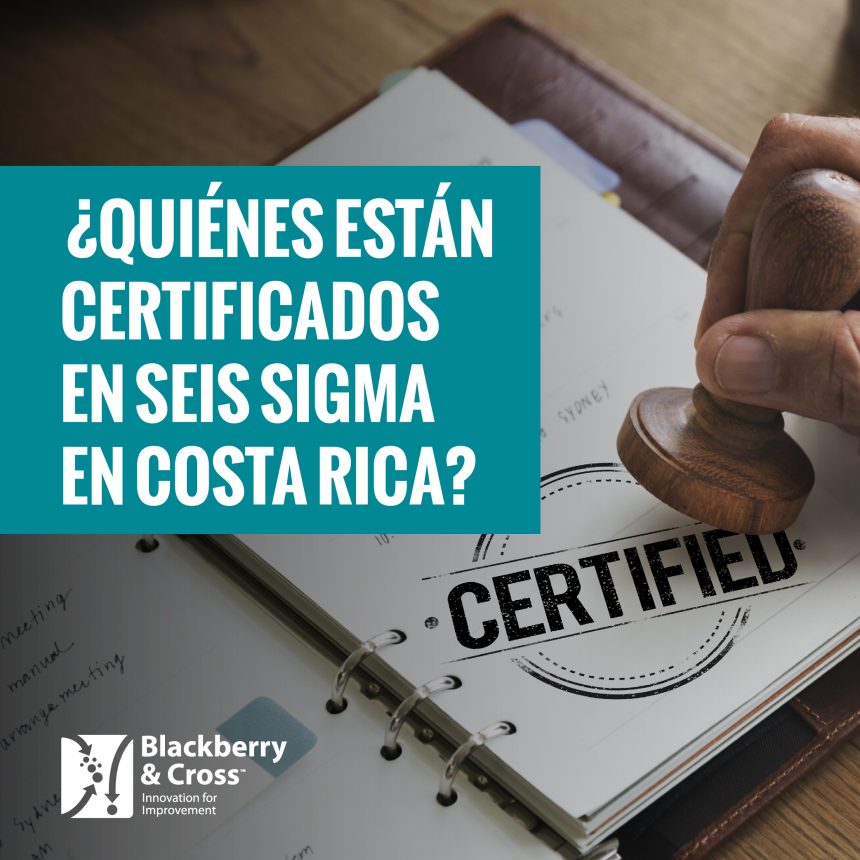 ¿Quiénes están certificados en Seis Sigma en Costa Rica?