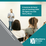 Seis estrategias clave para facilitar el coaching Lean Six Sigma y lograr una mejora continua más eficaz en equipos y procesos